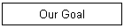 Our Goal